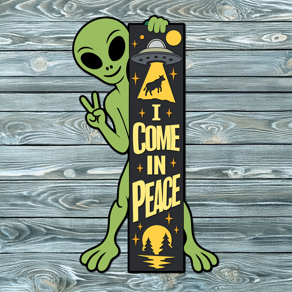 I Come In Peace Alien 4foot Tall Porch Leaner SVG