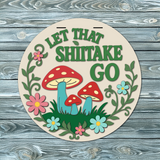 Let That Shiitake Go Door Hanger - DIY Unfinished Kit - Lvl 2