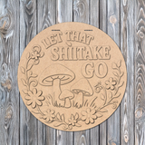 Let That Shiitake Go Door Hanger - DIY Unfinished Kit - Lvl 2