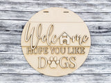 Welcome Hope You Like Dogs Dog House Door Hanger - Lvl 1